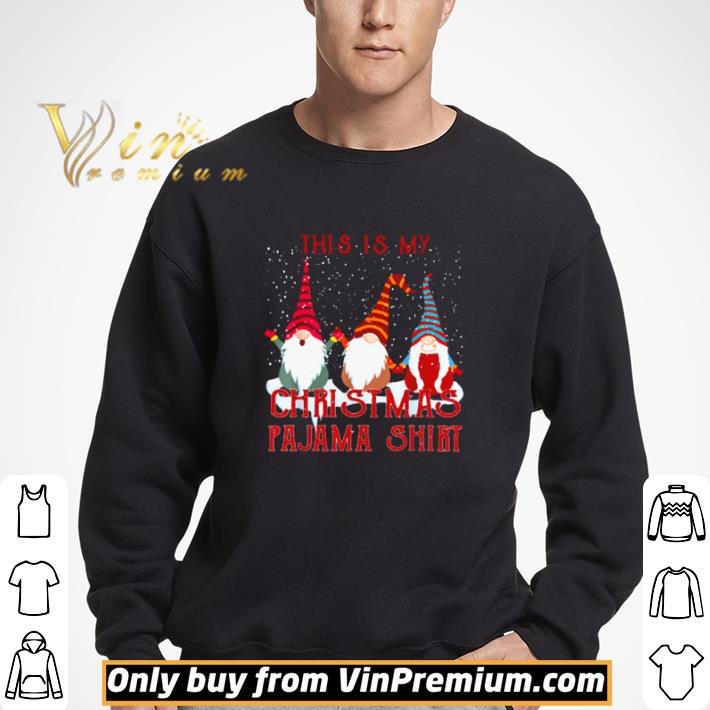 Gnomes this is my Christmas Pajama shirt