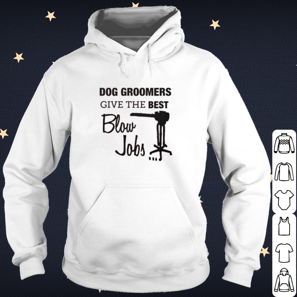 Original Dog groomers give the best blow jobs shirt