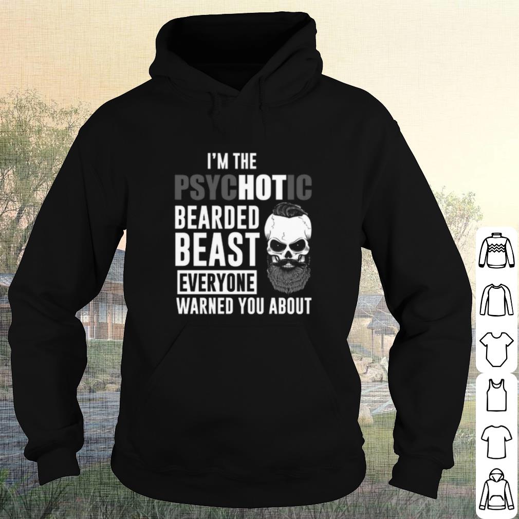 Official I'm the Psychotic bearded beast everyone warned you about shirt