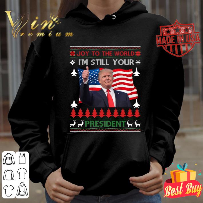 Official 2020 Trump Joy To The World I'm Still Your President Ugly Christmas shirt 3 Official 2020 Trump Joy To The World I'm Still Your President Ugly Christmas shirt