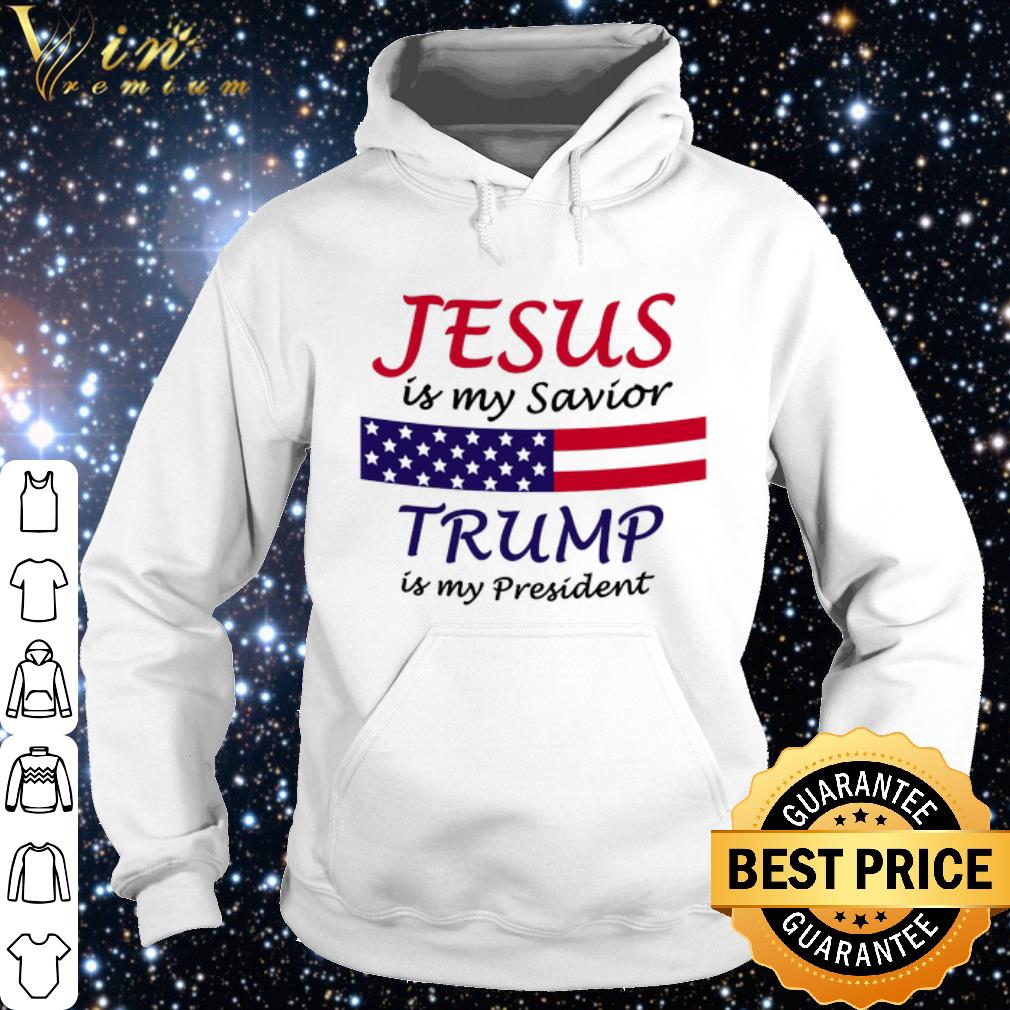 Nice Jesus is my savior Trump is my president shirt