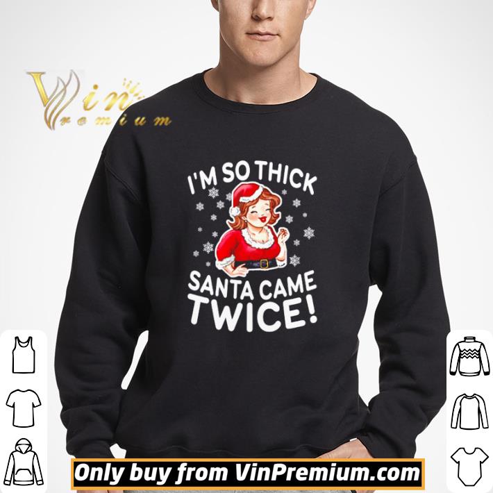 I’m so thick Santa came twice shirt