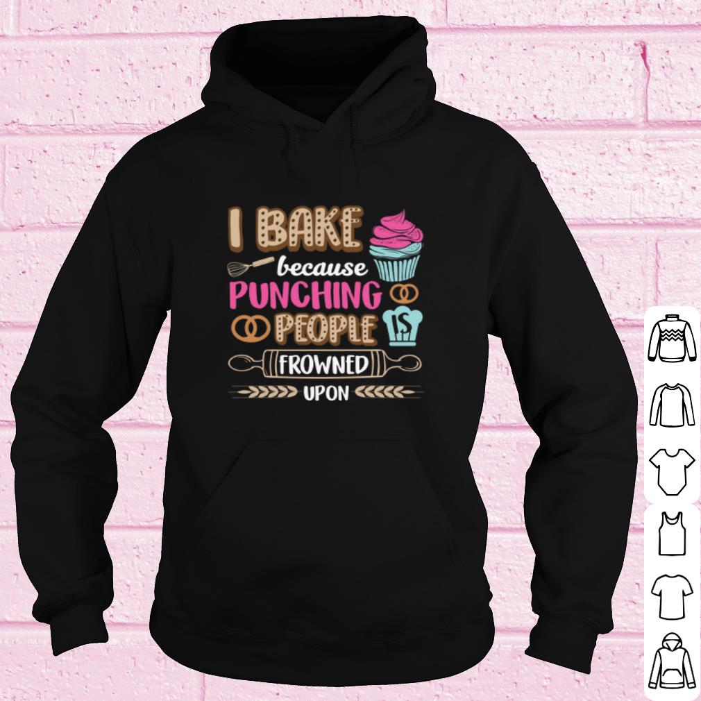 Original I bake cakes because punching people is frowned upon shirt