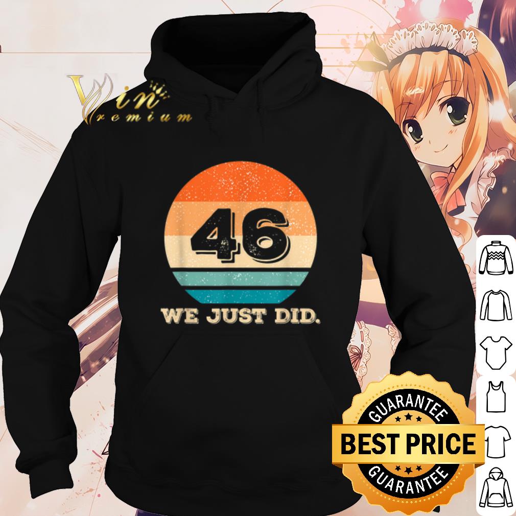 Pretty Retro 46 We Just Did shirt