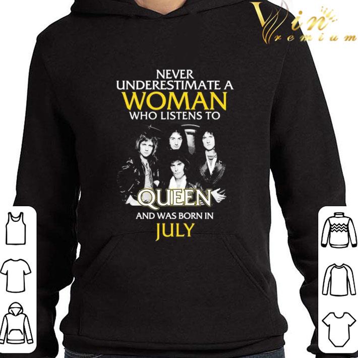 Never Underestimate Woman Who Listens To Queen Born In July shirt 3 Never Underestimate Woman Who Listens To Queen Born In July shirt