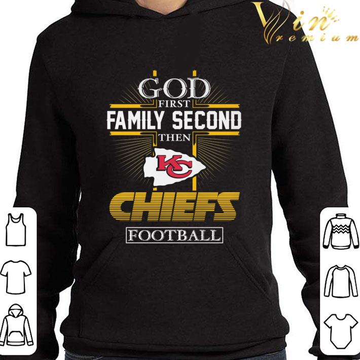 God First Family Second Then Kansas City Chiefs NFL Football shirt