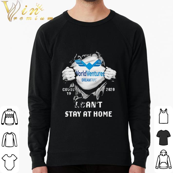 Funny World ventures dreamtrips covid 19 2020 I can’t stay at home shirt sweatshirt