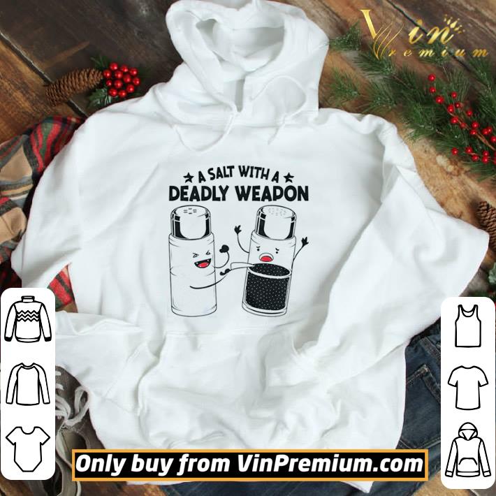 A Salt With A Deadly Weapon shirt