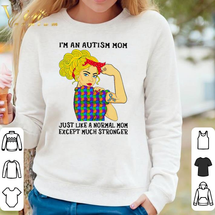 Hot Girl I’m An Autism Mom Just Like A Normal Mom Except Much Stronger shirt