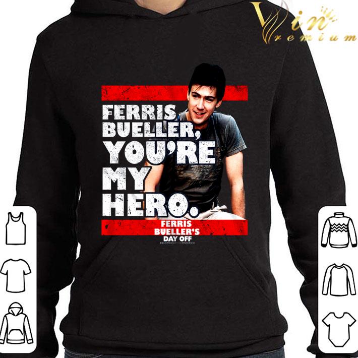 Ferris Bueller You're My Hero Ferris Bueller's Day Off shirt 3 Ferris Bueller You're My Hero Ferris Bueller's Day Off shirt