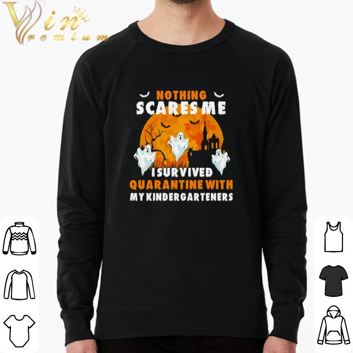 Hot Nothing scares me I survived quarantine with my kindergarteners shirt