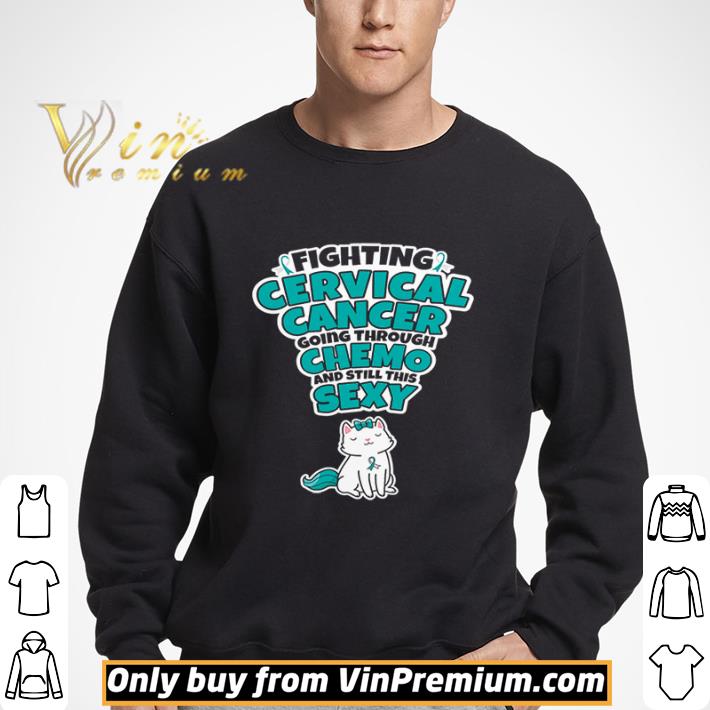 Cat Fighting Cervical Cancer Going Through Chemo And Still This Sexy shirt
