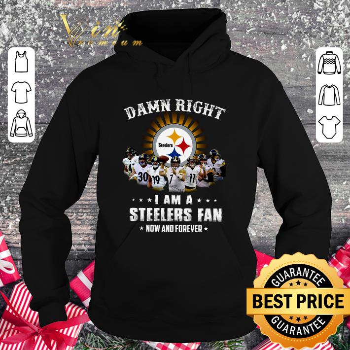 Awesome Damn Right I Am A Pittsburgh Steelers Players NFL Fan Now And Forever shirt 3 Awesome Damn Right I Am A Pittsburgh Steelers Players NFL Fan Now And Forever shirt