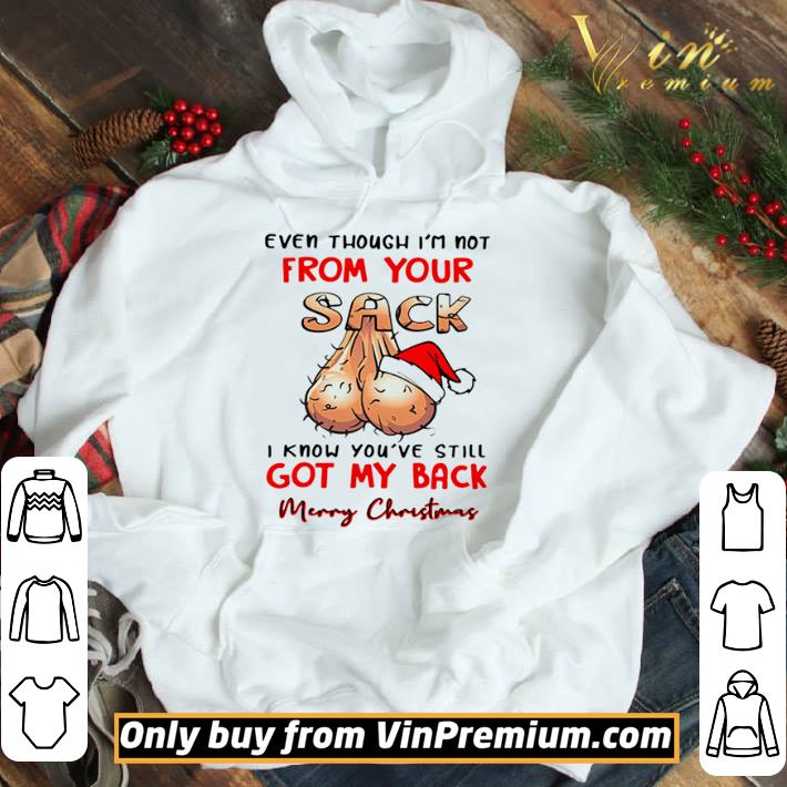 Even Though I’m Not From Your Sack I Know You’ve Still Got My Back Merry Christmas shirt