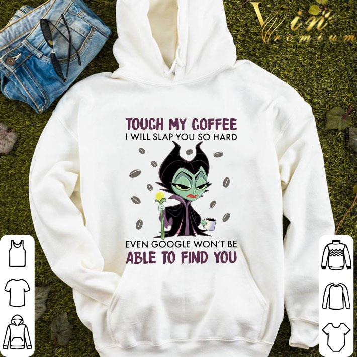 Disney Maleficent Touch My Coffee I Will Slap You So Hard Even Google shirt 3 Disney Maleficent Touch My Coffee I Will Slap You So Hard Even Google shirt