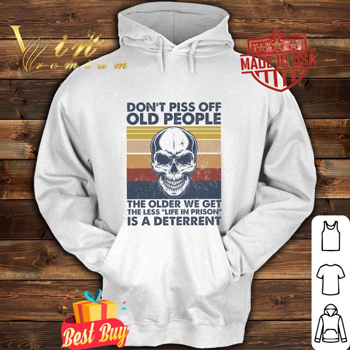 Premium Skull Don't Piss Off Old People The Older We Get Vintage shirt 3 Premium Skull Don't Piss Off Old People The Older We Get Vintage shirt