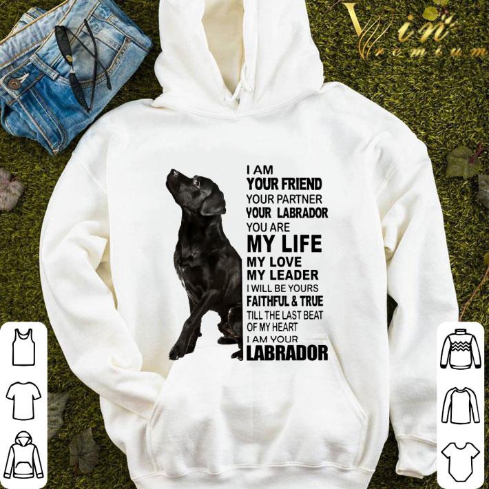 Black Labrador I Am Your Friend Your Partner Your Labrador shirt