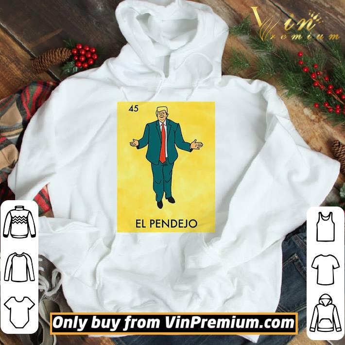 Donald Trump 45 El Pendejo shirt