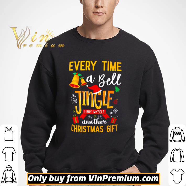 Everytime a Bell Jingle I buy myself another Christmas gift shirt
