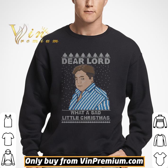 Dear Lord What A Sad Little Christmas shirt