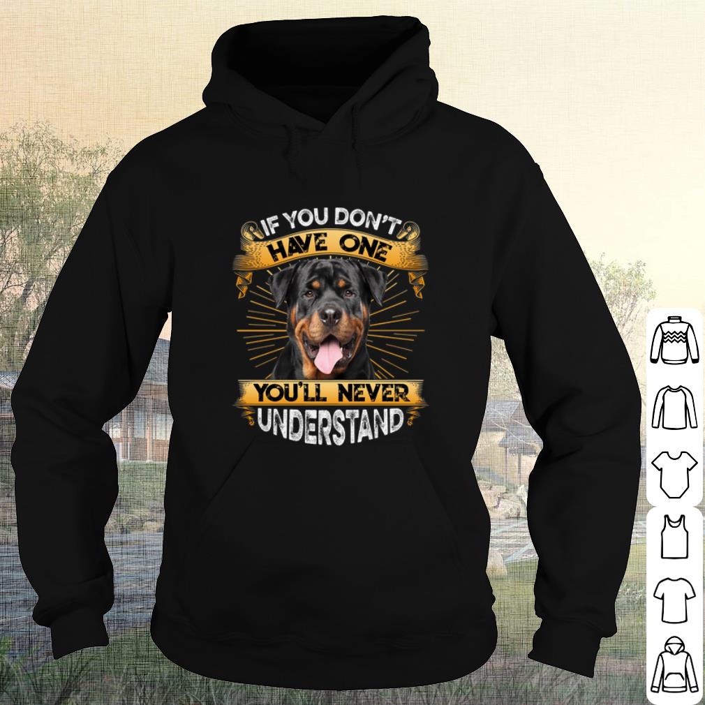 Official Rottweiler If You Don't Have One You'll Never Understand shirt