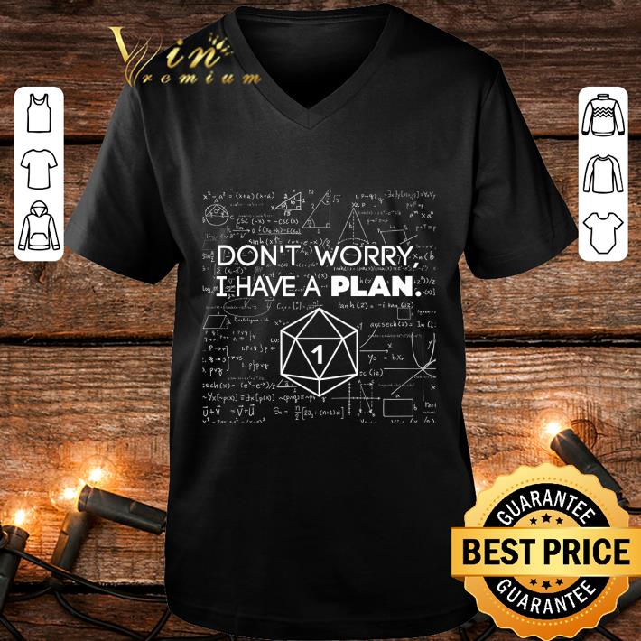 Awesome Don't Worry I Have A Plan shirt