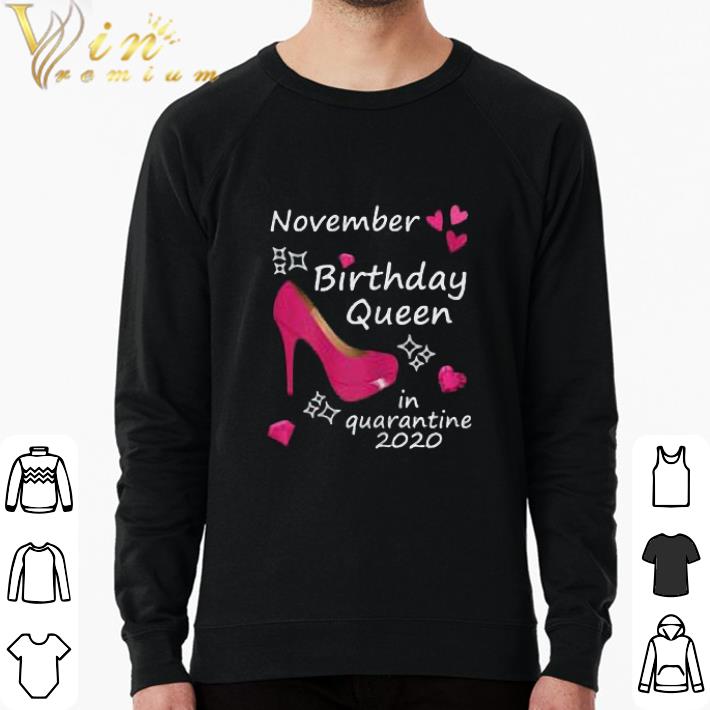 Funny November Birthday Queen in Quarantine 2020 shirt sweatshirt