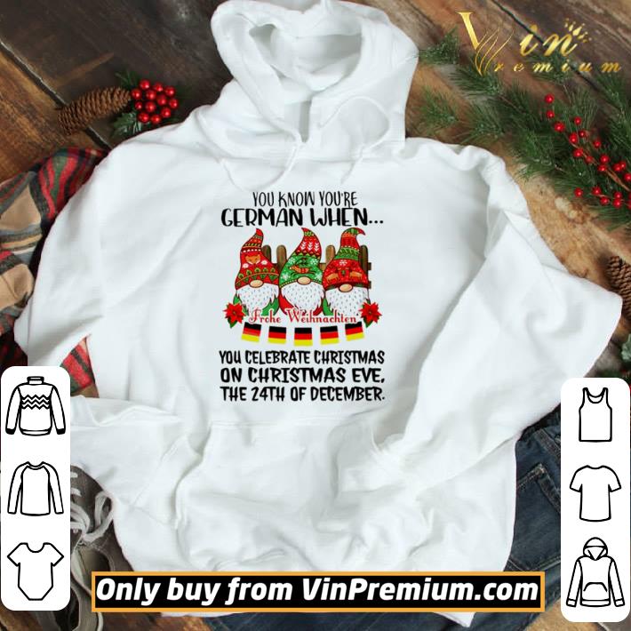 You know you’re German when you celebrate Christmas on Christmas ever shirt