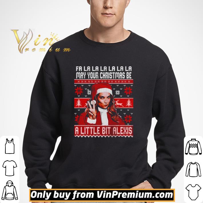 Alexis Rose fa la la la may your Christmas be a little bit Alexis shirt