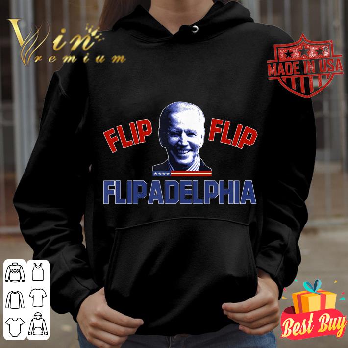 Best Joe Biden 2020 election and Flip Flip Flipadelphia shirt 3 Best Joe Biden 2020 election and Flip Flip Flipadelphia shirt