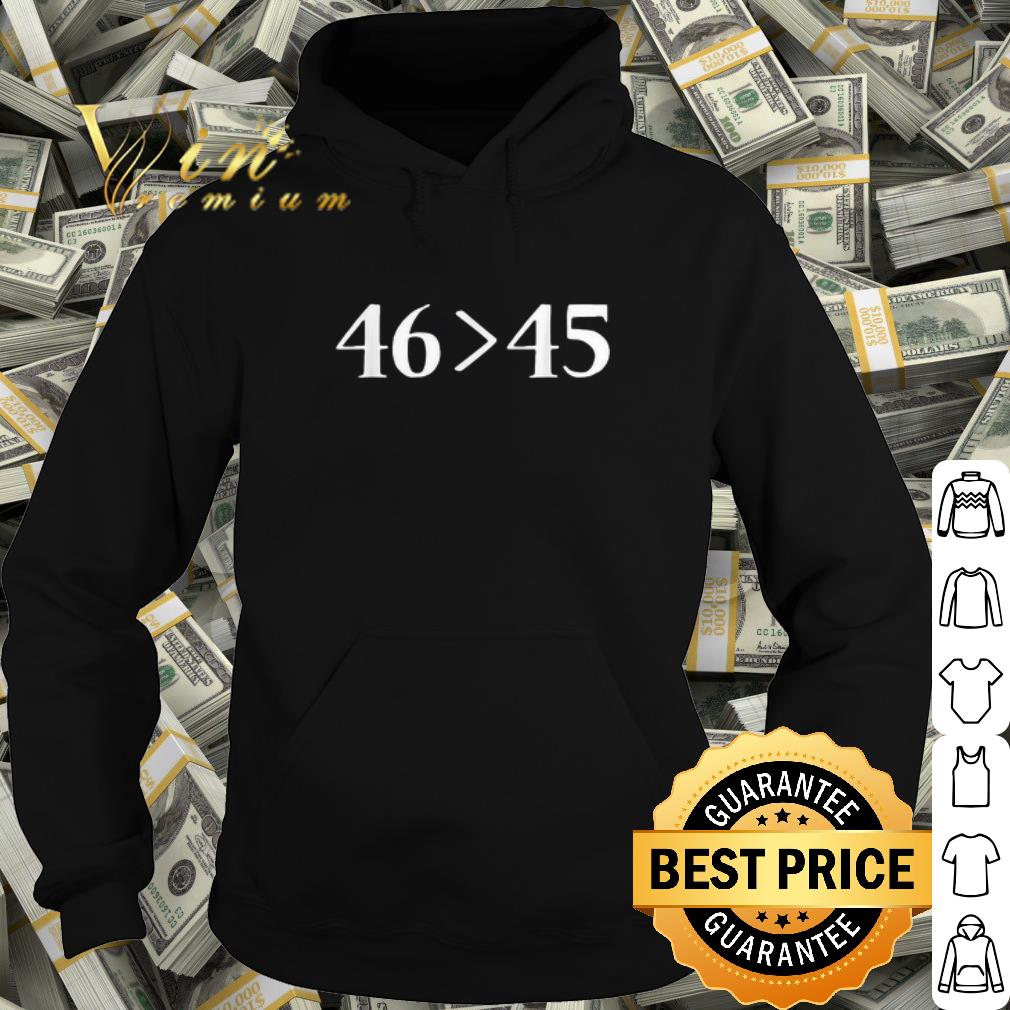 Best 46 is greater than 45 shirt
