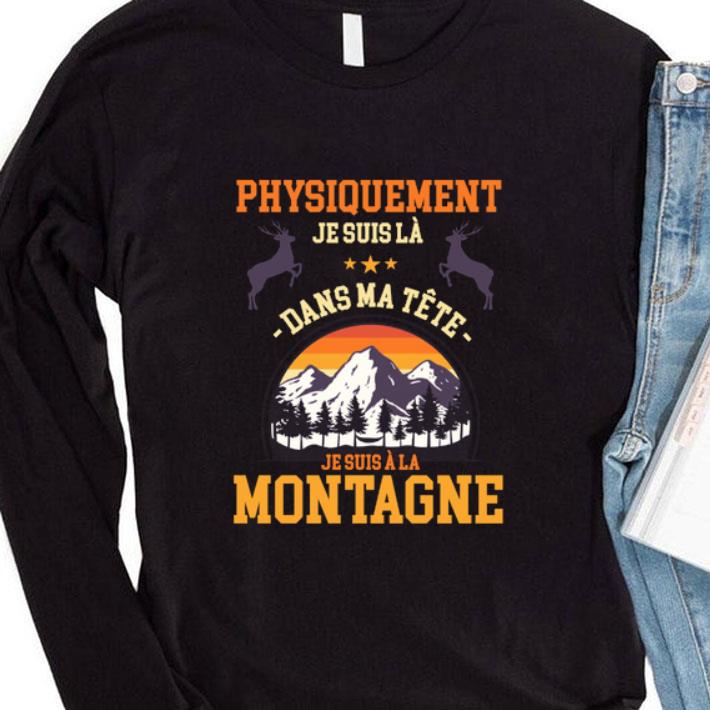 Hot Deer physiquement jesuis la dans ma tete montagne shirt