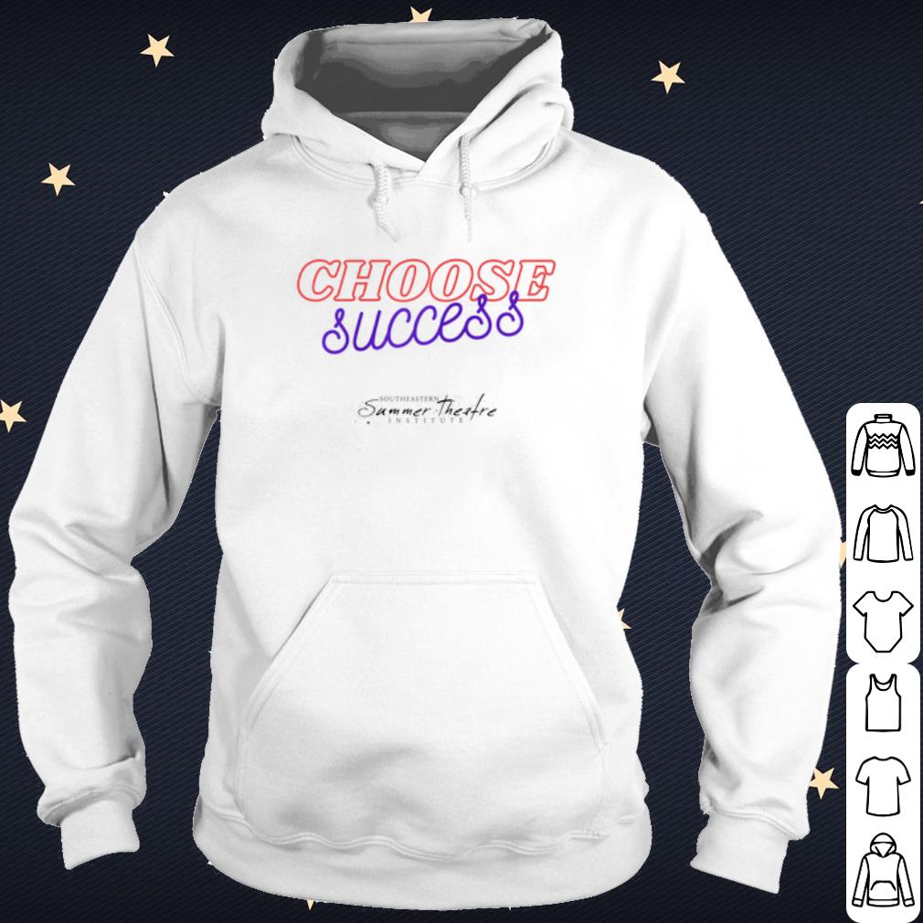 Nice Choose Success Southeastern summer theatre institute shirt