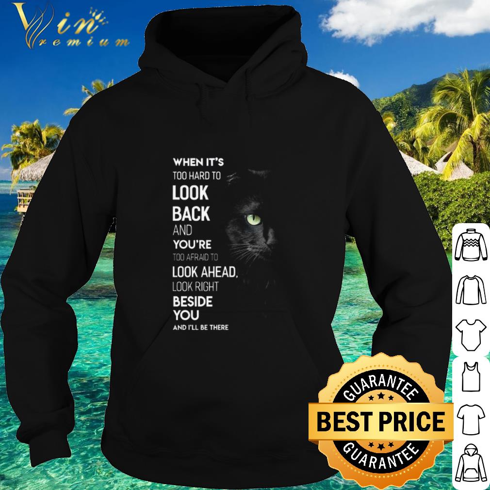 Nice Black Cat When it's too hard to look back and you're too afraid to look ahead shirt
