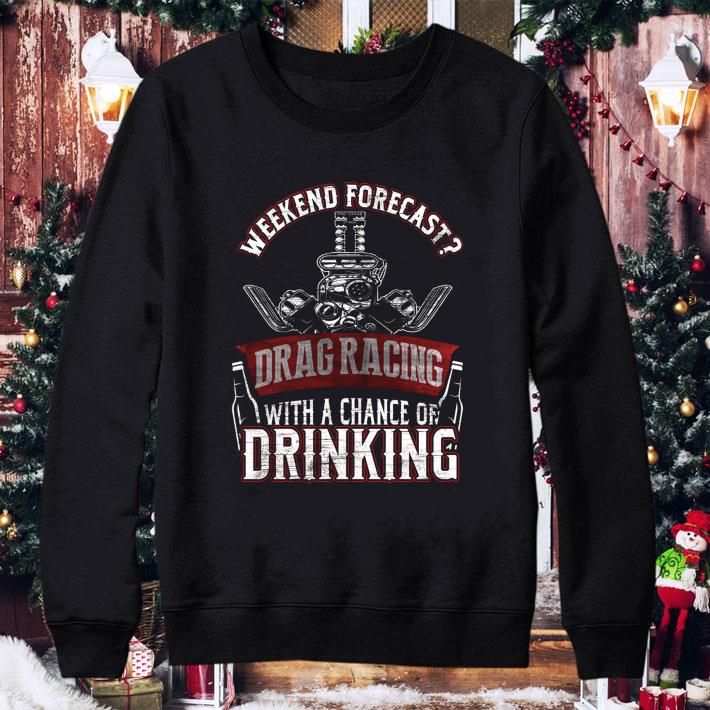 Weekend Forecast Drag Racing With A Chance Of Drinking shirt 3 Weekend Forecast Drag Racing With A Chance Of Drinking shirt