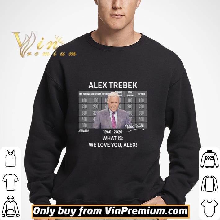 Alex Trebek 1940 2020 What Is We Love You Alex shirt