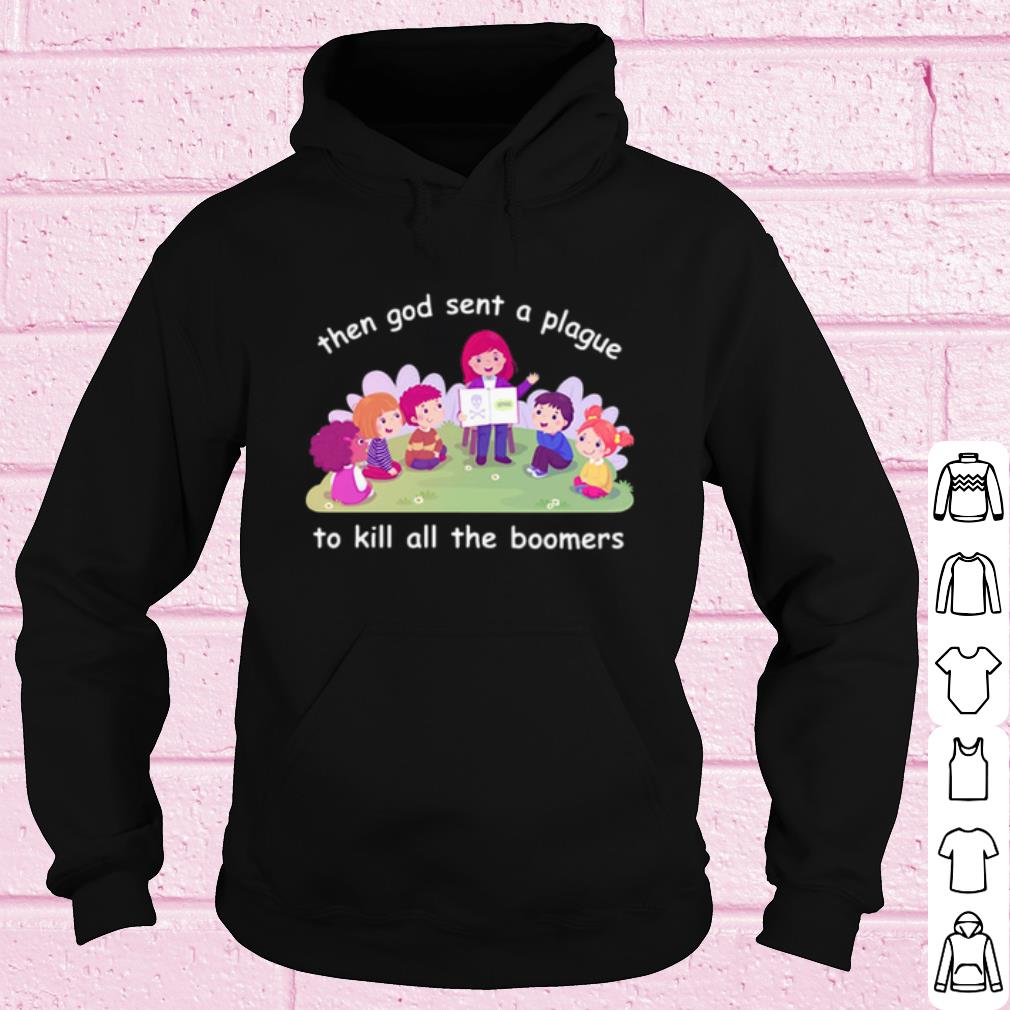 Cool Then god sent a plague to kill all the boomers shirt