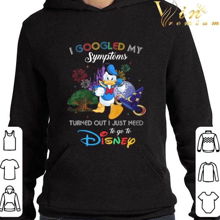 Disney Donald Duck I Googled My Symptoms Turned Out I Just Need shirt 3 Disney Donald Duck I Googled My Symptoms Turned Out I Just Need shirt