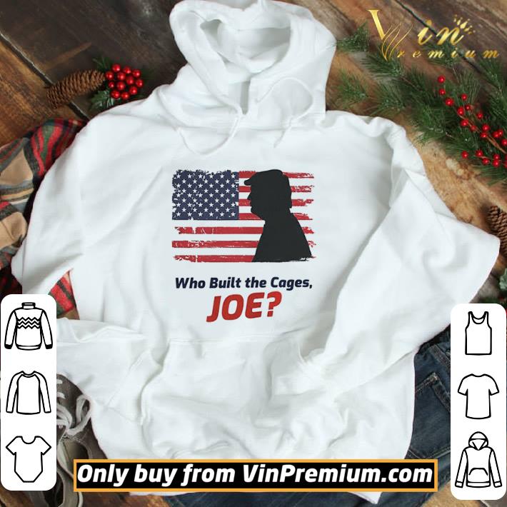 Who Built The Cages Joe Donald Trump American Flag shirt