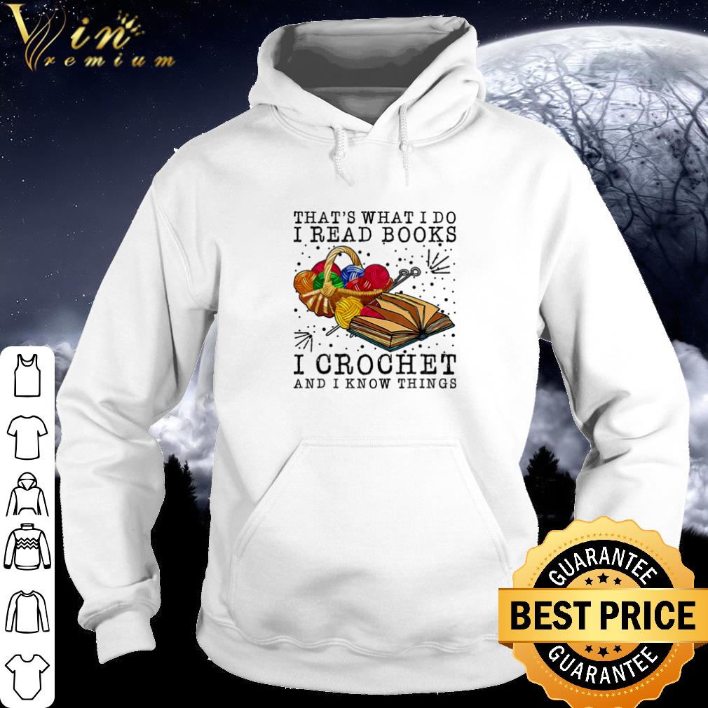 Pretty That's what I do I read books I crochet and I know things shirt