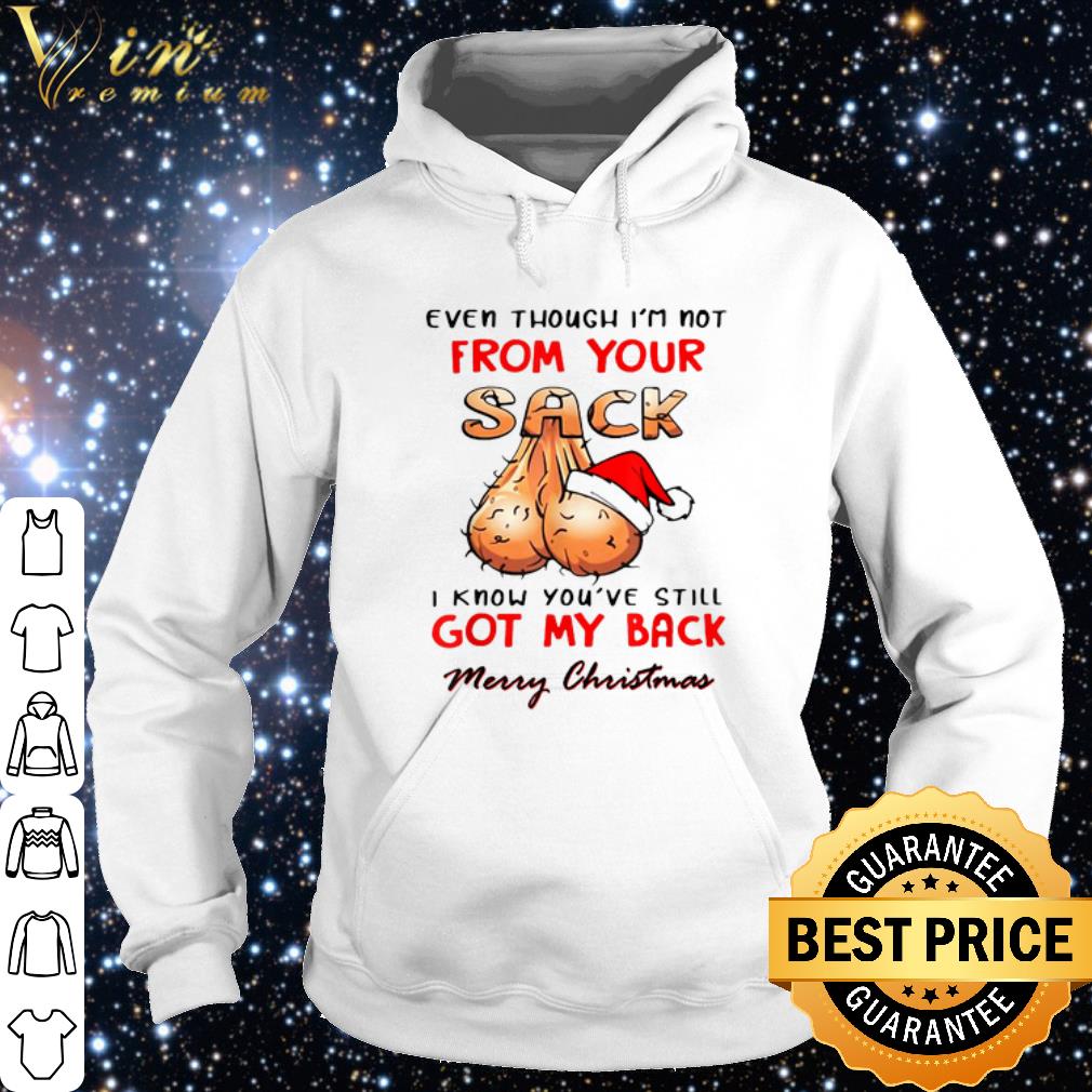Nice Even Though I'm Not From Your Sack Merry Christmas shirt