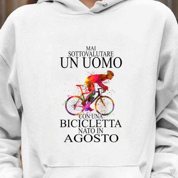 Official Mai Sottovalutare Un Uomo Con Una Bicicletta Nato In Agosto shirt