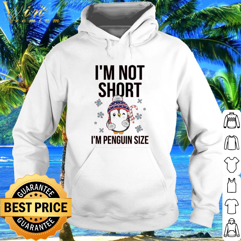 Pretty I'm not short I'm penguin size Christmas shirt