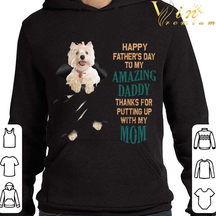 Westie Happy Father's Day To My Amazing Daddy Thanks Mom shirt