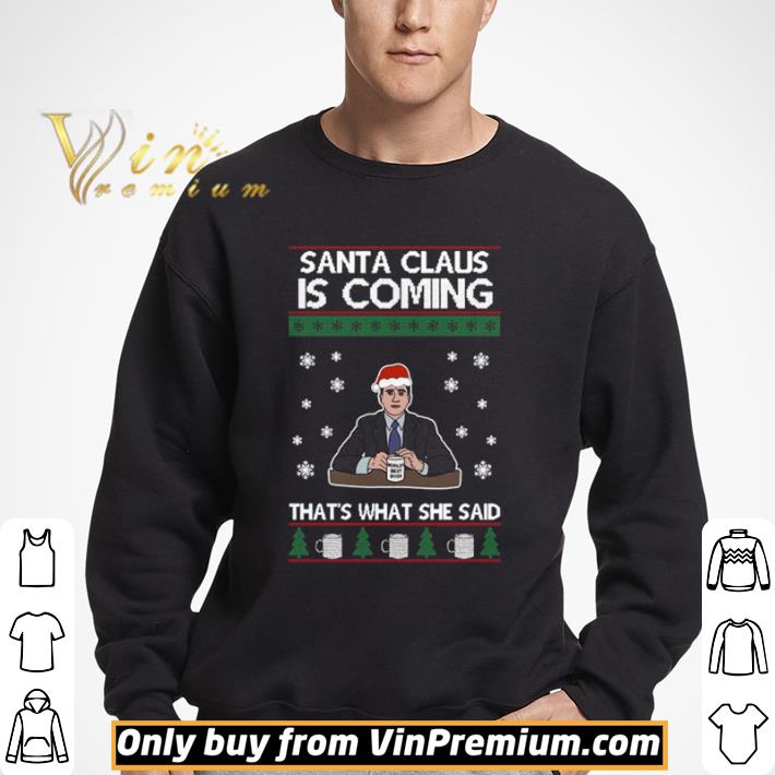 Santa Claus Is Coming Thats What She Said Michael Scott The Ugly Christmas shirt