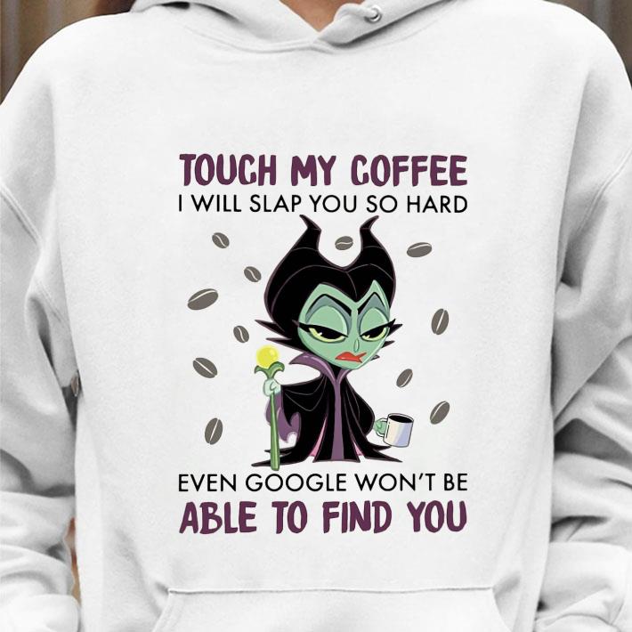 Official Disney Maleficent Touch My Coffee I Will Slap You So Hard Even Google shirt 3 Official Disney Maleficent Touch My Coffee I Will Slap You So Hard Even Google shirt