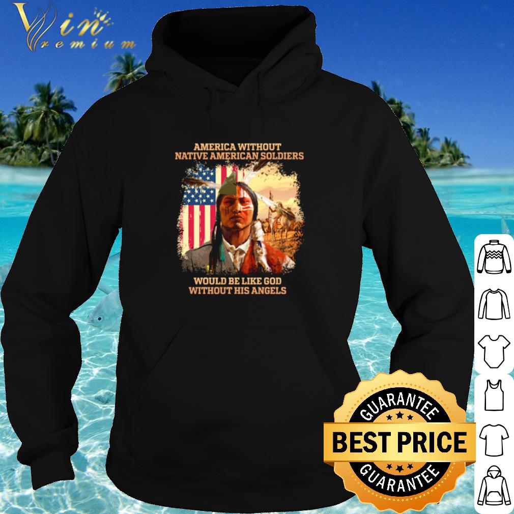 Cool America without Native American soldiers would be like God shirt
