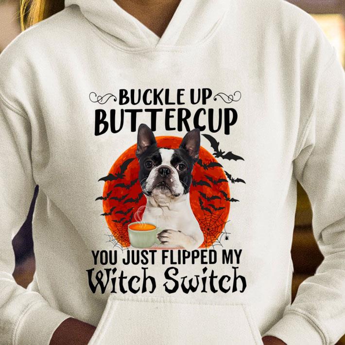 Funny Boston Terrier Buckle Up Buttercup You Just Flipped My Witch Switch shirt 3 Funny Boston Terrier Buckle Up Buttercup You Just Flipped My Witch Switch shirt