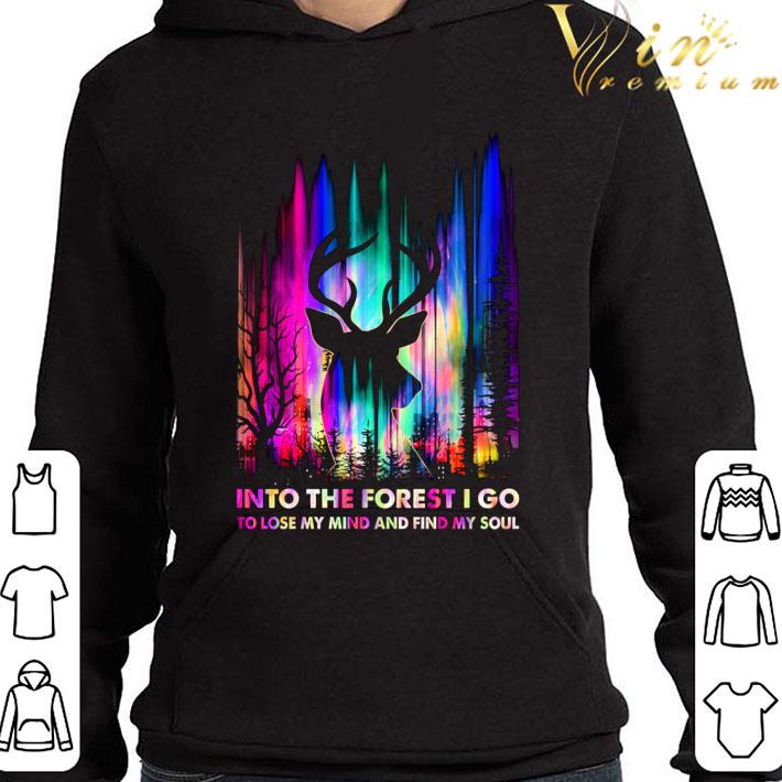 Deer Hunting Into The Forest I Go To Lose My Mind And Find My Soul shirt