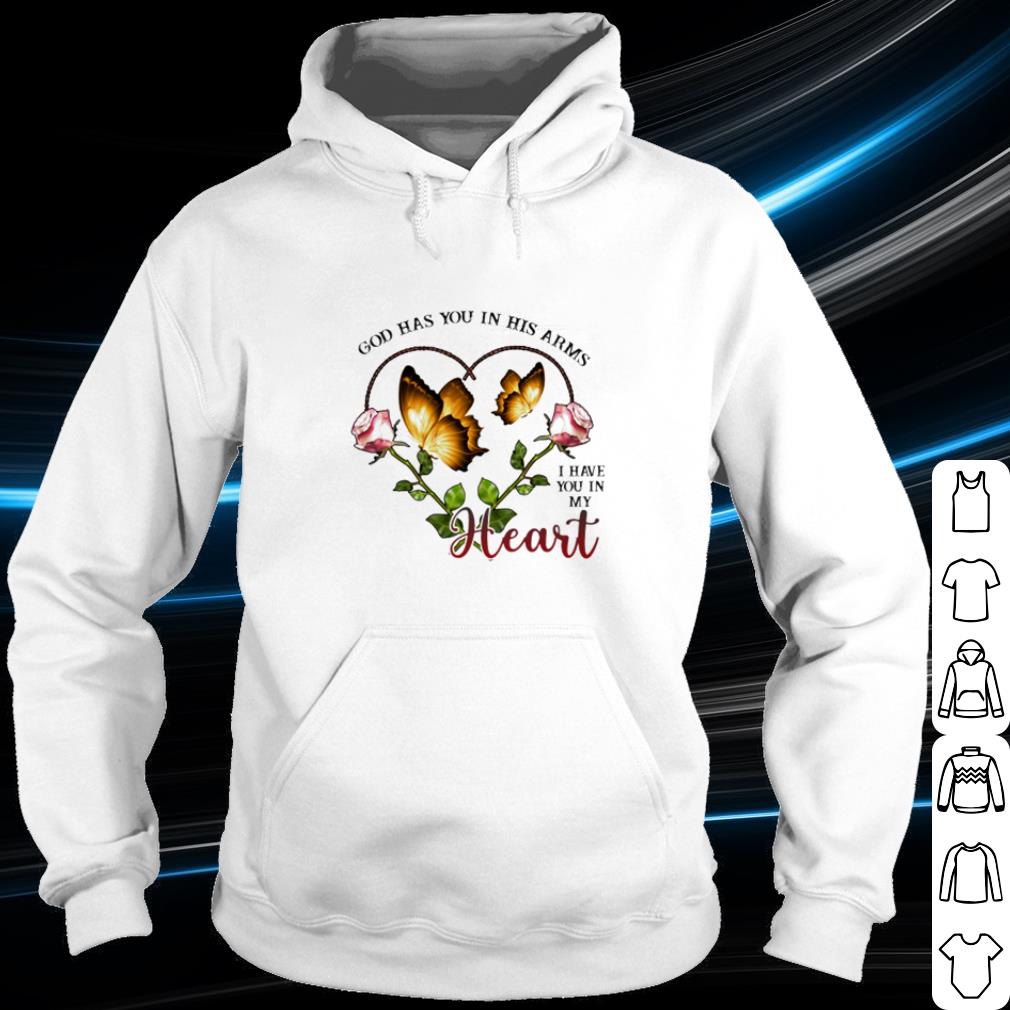 Nice God has you in his arms I have you in my heart shirt
